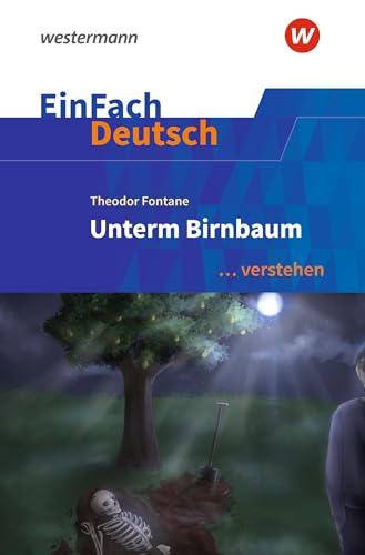 EinFach Deutsch ... verstehen: Theodor Fontane: Unterm Birnbaum (EinFach Deutsch ... verstehen: Interpretationshilfen) von Westermann Schulbuchverlag