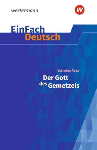 EinFach Deutsch Textausgaben: Yasmina Reza: Der Gott des Gemetzels Gymnasiale Oberstufe von Westermann Schulbuchverlag