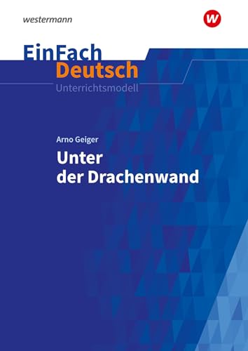 EinFach Deutsch Unterrichtsmodelle: Arno Geiger: Unter der Drachenwand Gymnasiale Oberstufe EinFach Deutsch Unterrichtsmodelle: Arno Geiger: Unter der Drachenwand Gymnasiale Oberstufe