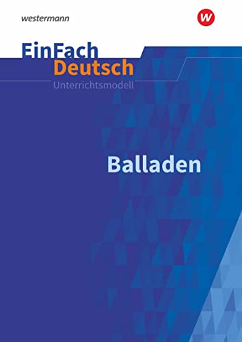 EinFach Deutsch Unterrichtsmodelle: Balladen Klassen 5 - 9