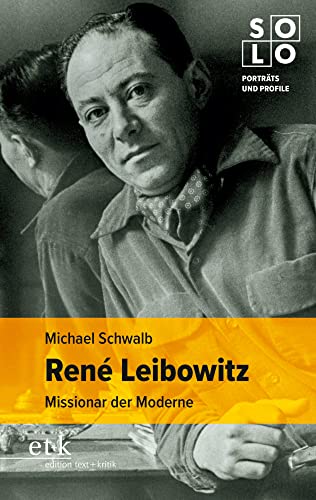 René Leibowitz: Missionar der Moderne (SOLO: Porträts und Profile) von Edition Text + Kritik