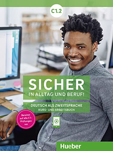Sicher in Alltag und Beruf! C1.2: Deutsch als Zweitsprache / Kursbuch + Arbeitsbuch von Hueber