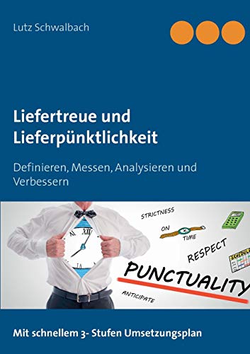 Liefertreue und Lieferpünktlichkeit: Definieren, messen, analysieren und verbessern Liefertreue und Lieferpünktlichkeit: Definieren, messen, analysieren und verbessern
