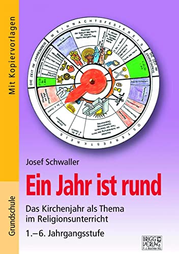 Ein Jahr ist rund: Das Kirchenjahr als Thema im Religionsunterricht 1.-6. Jahrgangsstufe von Brigg Verlag KG