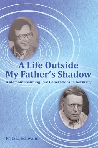 A Life Outside My Father's Shadow: A Memoir Spanning Two Generations in Germany von Archway Publishing