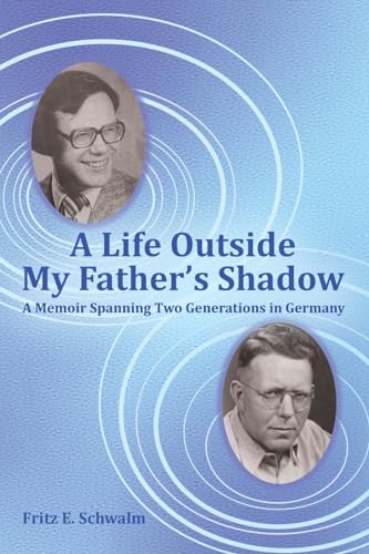A Life Outside My Father's Shadow: A Memoir Spanning Two Generations in Germany