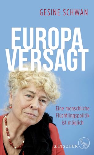 Europa versagt: Eine menschliche Flüchtlingspolitik ist möglich von FISCHERVERLAGE