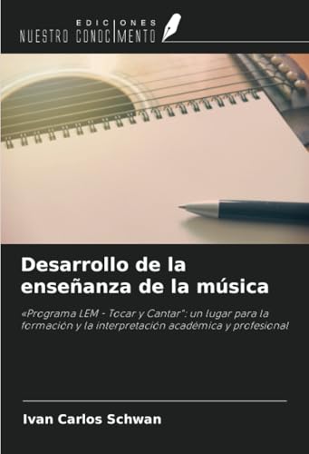 Desarrollo de la enseñanza de la música: «Programa LEM - Tocar y Cantar": un lugar para la formación y la interpretación académica y profesional von Ediciones Nuestro Conocimiento