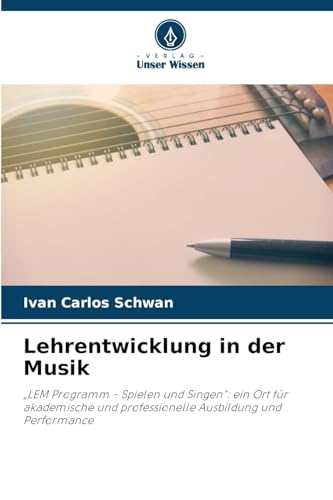 Lehrentwicklung in der Musik: ¿LEM Programm - Spielen und Singen": ein Ort für akademische und professionelle Ausbildung und Performance Lehrentwicklung in der Musik: ¿LEM Programm - Spielen und Singen": ein Ort für akademische und professionelle Ausbildung und Performance