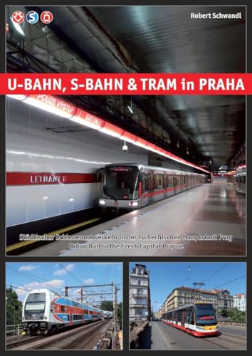 U-Bahn, S-Bahn & Tram in Praha: Städtischer Schienennahverkehr in der tschechischen Hauptstadt Prag von Schwandl, Robert