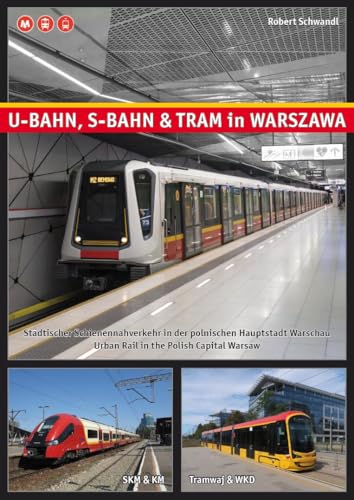 U-Bahn, S-Bahn & Tram in Warszawa: Städtischer Schienennahverkehr in der polnischen Hauptstadt Warschau von Schwandl, Robert