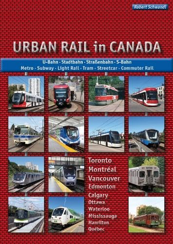 Urban Rail in Canada: U-Bahn, Stadtbahn, Straßenbahn, S-Bahn von Schwandl, Robert