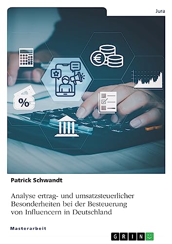 Analyse ertrag- und umsatzsteuerlicher Besonderheiten bei der Besteuerung von Influencern in Deutschland von GRIN Verlag