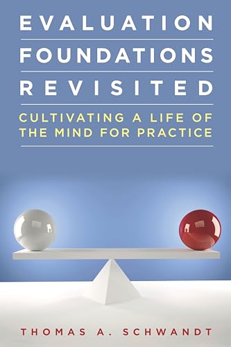 Evaluation Foundations Revisited: Cultivating a Life of the Mind for Practice von Stanford Business Books