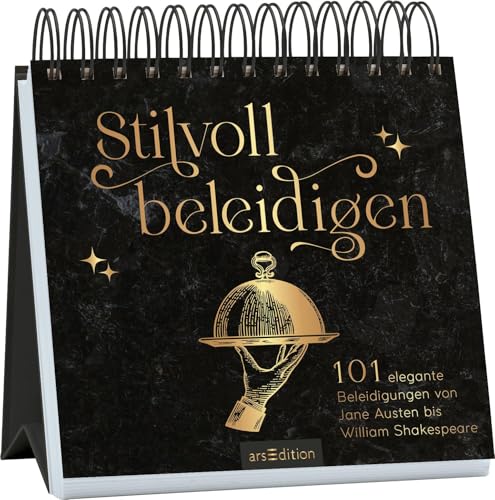 Stilvoll beleidigen: 101 großartige Beleidigungen von Jane Austen bis William Shakespeare | Wortgewandt und bitterböse: Die schönsten Beleidigungen von der Antike bis zur modernen Popkultur von arsEdition GmbH