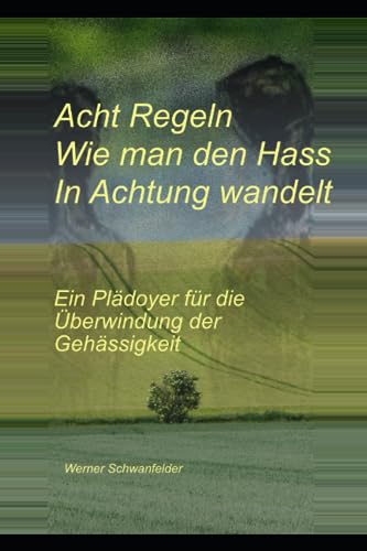 Acht Regeln, wie man den Hass in Achtung wandelt: Ein Plädoyer für die Überwindung der Gehässigkeit