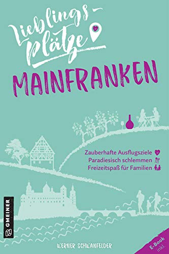 Lieblingsplätze Mainfranken: Aktual. Neuausgabe (Lieblingsplätze im GMEINER-Verlag)