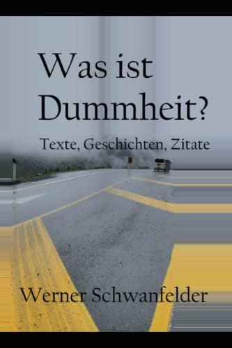 Was ist Dummheit?: Texte, Geschichten, Zitate von Independently published