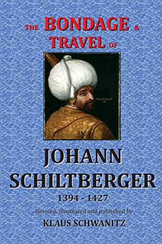 The Bondage and Travels of Johann Schiltberger: From the Battle of Nicopolis 1396 to freedom 1427 A.D. von CREATESPACE