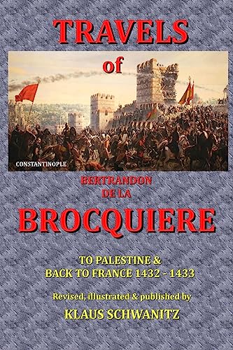 The Travels of Bertrandon de la Brocquiere: To Palestine and his return from Jerusalem overland to France