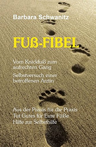FUß-FIBEL: Vom Knickfuß zum aufrechten Gang - Selbstversuch einer betroffenen Ärztin von Nora