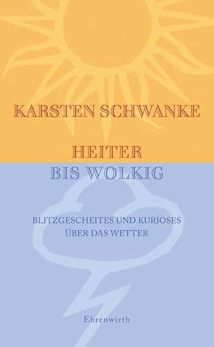 Heiter bis wolkig.: Blitzgescheites und Kurioses über das Wetter (Ehrenwirth Sachbuch)