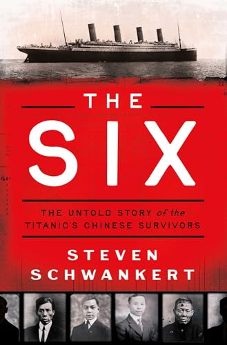 The Six: The Untold Story of the Titanic's Chinese Survivors von Pegasus Books
