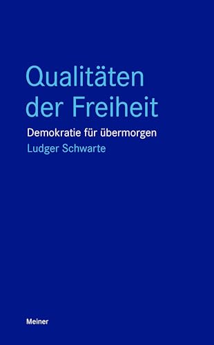 Qualitäten der Freiheit: Demokratie für übermorgen (Blaue Reihe) von Meiner Felix Verlag GmbH