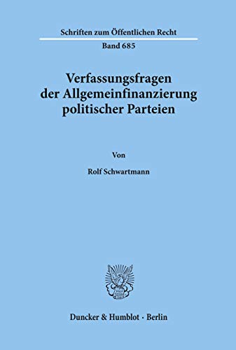 Verfassungsfragen der Allgemeinfinanzierung politischer Parteien.: Dissertationsschrift (Schriften zum Öffentlichen Recht)