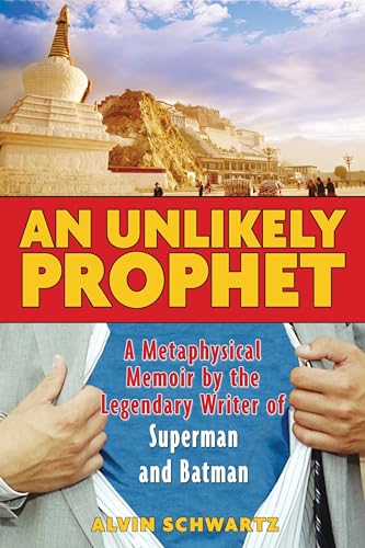 An Unlikely Prophet: A Metaphysical Memoir by the Legendary Writer of Superman and Batman