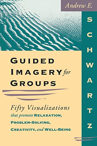 Guided Imagery For Groups: Fifty Visualizations That Promote Relaxation, Problem-solving, Creativity and Well-being von Whole Person Associates