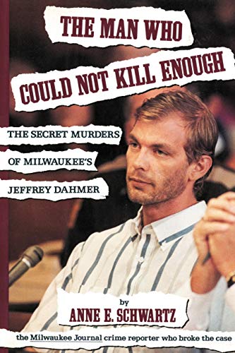 The Man Who Could Not Kill Enough: The Secret Murders of Milwaukee's Jeffrey Dahmer