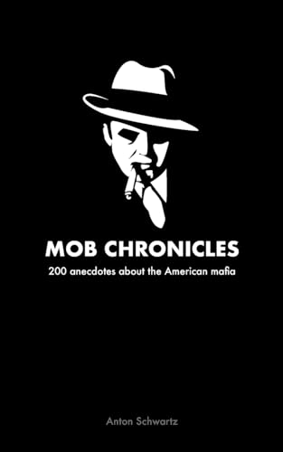 Mob Chronicles: 200 anecdotes about the American mafia Mob Chronicles: 200 anecdotes about the American mafia von BoD – Books on Demand – Frankreich