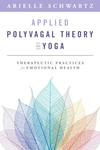 Applied Polyvagal Theory in Yoga: Therapeutic Practices for Emotional Health (Norton on Interpersonal Neurobiology) von WW Norton & Co