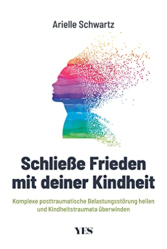 Schließe Frieden mit deiner Kindheit: Komplexe posttraumatische Belastungsstörung (K-PTBS) heilen und Kindheitstraumata überwinden von YES Verlag