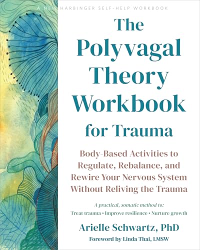 The Polyvagal Theory Workbook for Trauma: Body-Based Activities to Regulate, Rebalance, and Rewire Your Nervous System without Reliving the Trauma von New Harbinger