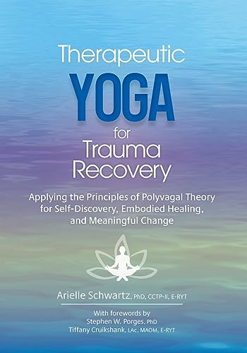 Therapeutic Yoga for Trauma Recovery: Applying the Principles of Polyvagal Theory for Self-Discovery, Embodied Healing, and Meaningful Change von PESI Publishing, Inc.