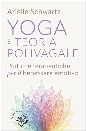 Yoga e teoria polivagale. Pratiche terapeutiche per il benessere emotivo (Conchiglie) von Raffaello Cortina Editore