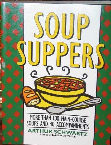 Soup Suppers: More Than 100 Main-Course Soups and 40 Accompaniments von William Morrow