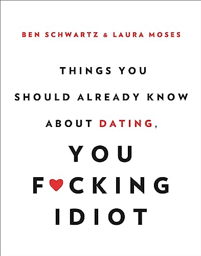 Things You Should Already Know About Dating, You F*cking Idiot von Hachette Books