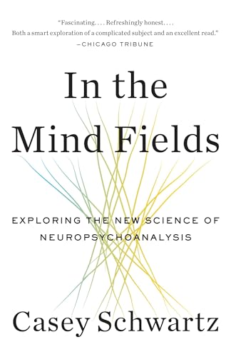 In the Mind Fields: Exploring the New Science of Neuropsychoanalysis von Vintage
