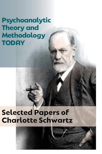 Psychoanalytic Theory and Methodology Today: Selected Papers of Charlotte Schwartz von IPBooks