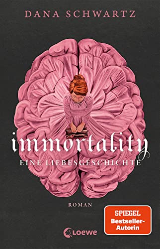 Immortality: Eine Liebesgeschichte - Der New York Times-Bestseller und Fortsetzung von Anatomy von Loewe