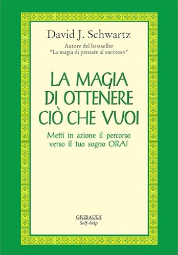 La magia di ottenere ciò che vuoi. Metti in azione il percorso verso il tuo sogno ora! von Gribaudi