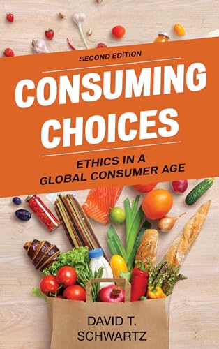 Consuming Choices, Second Edition: Ethics in a Global Consumer Age