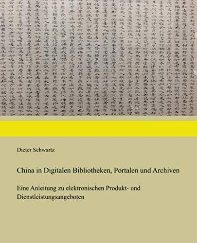 China in Digitalen Bibliotheken, Portalen und Archiven: Eine Anleitung zu elektronischen Produkt- und Dienstleistungsangeboten von Independently published