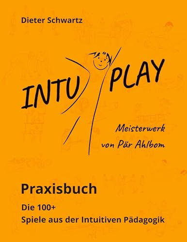 Intu Play: Praxisbuch - Die 100+ Spiele aus der Intuitiven Pädagogik