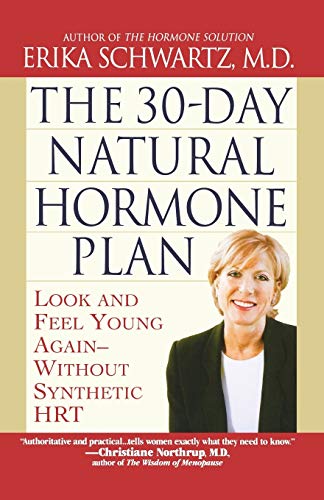 30-Day Natural Hormone Plan, The: Look and Feel Young Again--Without Synthetic HRT