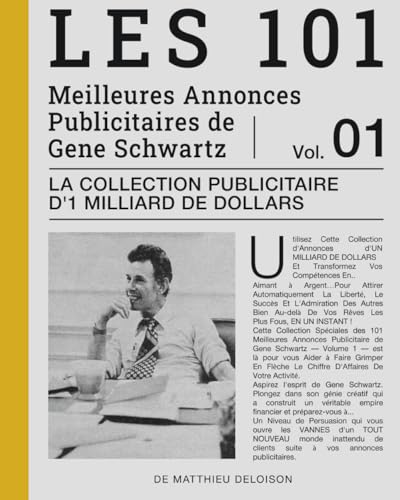Les 101 Meilleures Annonces Publicitaires de Gene Schwartz — Volume 1: La Collection Publicitaire d'1 Milliard de Dollars (Collection Maîtriser le ... Rédaction Publicitaire — Vendre sur Internet)