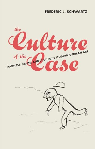 The Culture of the Case: Madness, Crime, and Justice in Modern German Art von The MIT Press